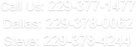 Call Us: 229-377-1477; Dallas: 229-378-0062; Steve: 229-378-4244